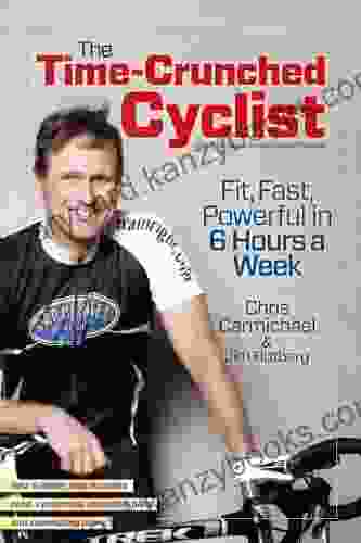 The Time Crunched Cyclist 2nd Ed : Fit Fast Powerful In 6 Hours A Week (The Time Crunched Athlete)