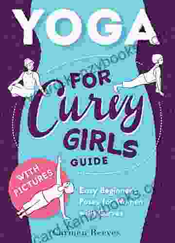 Yoga: For Curvy Girls Guide Easy Beginner S Poses For Women With Curves (Yoga For Stress Relief Anxiety Sleep Weight Loss)