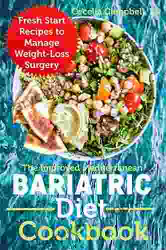 The Improved Mediterranean Bariatric Diet Cookbook: Fresh Start Recipes To Manage Weight Loss Surgery