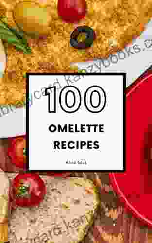 100 Omelette Recipes: Homemade Breakfast And Brunch Meals (Breakfast Brunch Recipes)