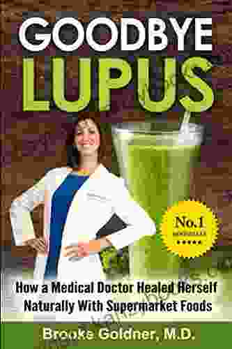 Goodbye Lupus: How A Medical Doctor Healed Herself Naturally With Supermarket Foods