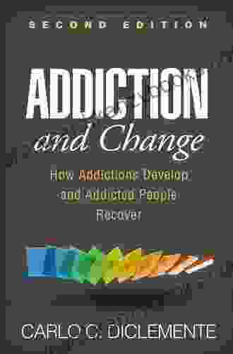 Addiction And Change Second Edition: How Addictions Develop And Addicted People Recover