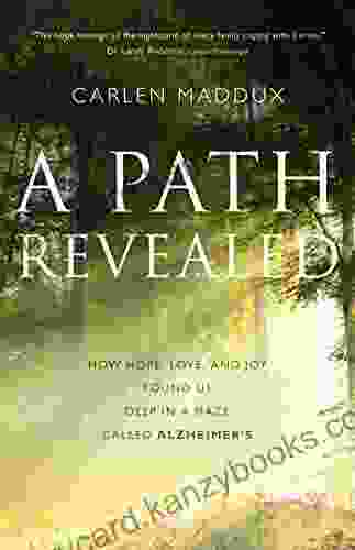 A Path Revealed: How Hope Love And Joy Found Us Deep In A Maze Called Alzheimer S