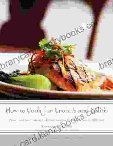 How To Cook For Crohn S And Colitis: More Than 200 Healthy Delicious Recipes The Whole Family Will Love