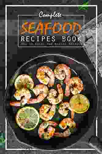 Complete Seafood Recipes Book: How To Guide For Making Seafood