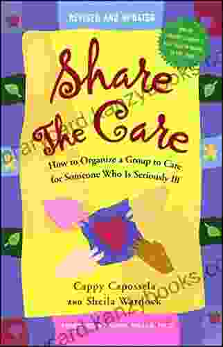 Share The Care: How To Organize A Group To Care For Someone Who Is Seriously Ill