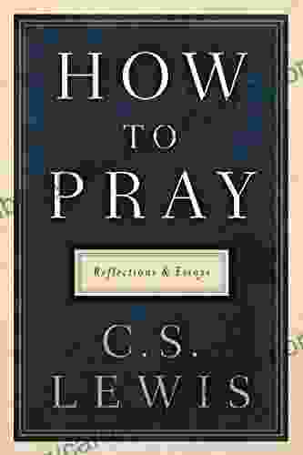 How To Pray: Reflections And Essays