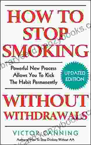 How To Stop Smoking Without Withdrawals: Powerful New Process Allows You To Kick The Habit Permanently