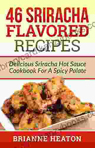 46 Sriracha Flavored Recipes Brianne Heaton