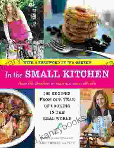 In The Small Kitchen: 100 Recipes From Our Year Of Cooking In The Real World