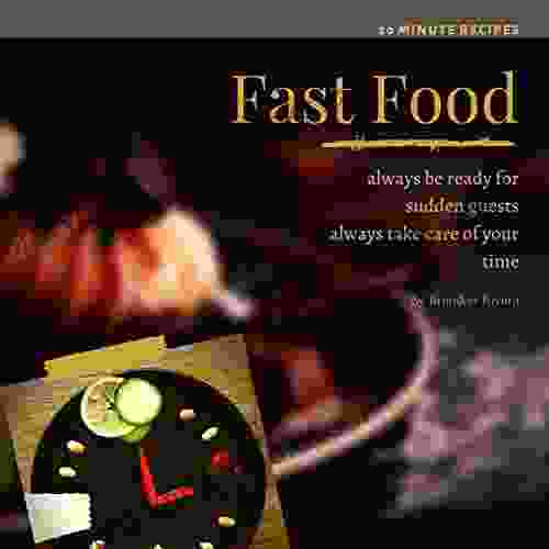 Fast Food (20 Minute Recipes ): Always Be Ready For Sudden Guests Always Take Care Of Your Time