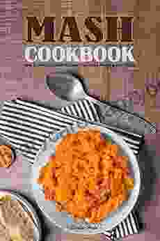 Mash Cookbook: Easy Delicious Mash Recipes That Make Amazing Side Dishes