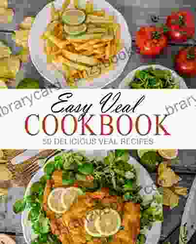 Easy Veal Cookbook: 50 Delicious Veal Recipes