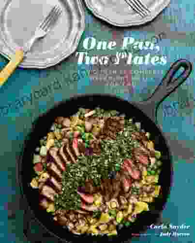 One Pan Two Plates: More Than 70 Complete Weeknight Meals For Two