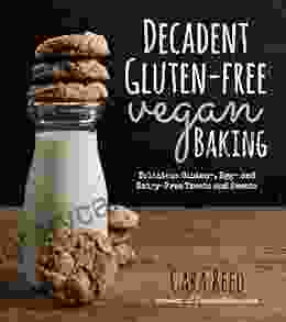 Decadent Gluten Free Vegan Baking: Delicious Gluten Egg And Dairy Free Treats And Sweets