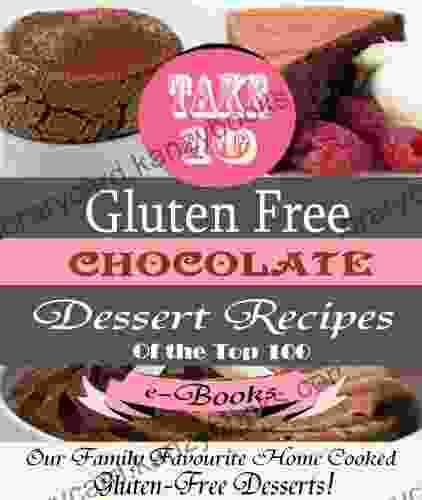 Take 10 CHOCOLATE Gluten Free Dessert Recipes Ed 1 (Top 100)