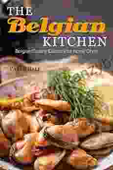 The Belgian Kitchen: Belgian Cuisine Classics For Home Chefs