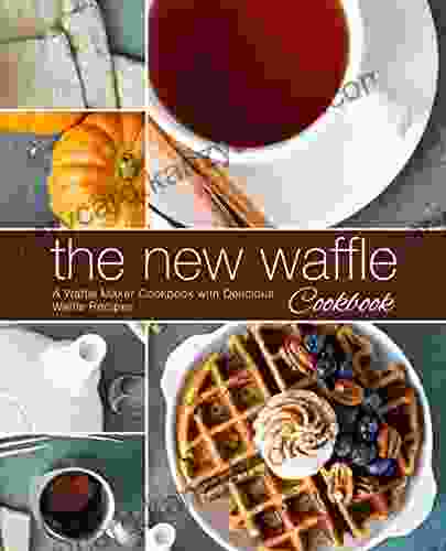 The New Waffle Cookbook: A Waffle Maker Cookbook With Delicious Waffle Recipes