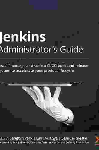 Jenkins Administrator S Guide: Install Manage And Scale A CI/CD Build And Release System To Accelerate Your Product Life Cycle