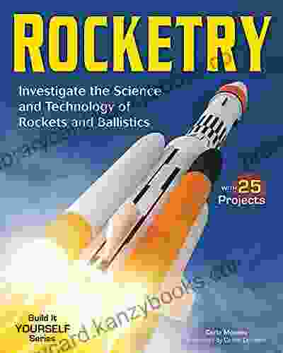 Rocketry: Investigate The Science And Technology Of Rockets And Ballistics (Build It Yourself)