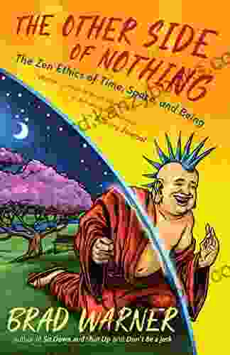 The Other Side Of Nothing: The Zen Ethics Of Time Space And Being