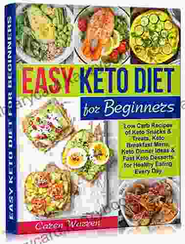 Easy Keto Diet For Beginners: Low Carb Recipes Of Keto Snacks And Treats Keto Breakfast Menu Keto Dinner Ideas And Fast Keto Desserts For Healthy Eating Every Day (keto Diet For Beginners)