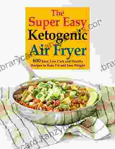 The Super Easy Ketogenic Air Fryer 600 Easy Low Carb And Healthy Recipes To Burn Fat And Lose Weight