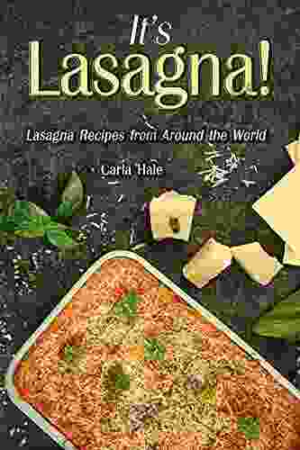 It S Lasagna : Lasagna Recipes From Around The World