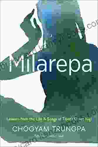 Milarepa: Lessons From The Life And Songs Of Tibet S Great Yogi