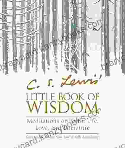 C S Lewis Little Of Wisdom: Meditations On Faith Life Love And Literature