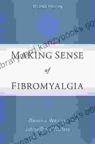 Making Sense Of Fibromyalgia: New And Updated