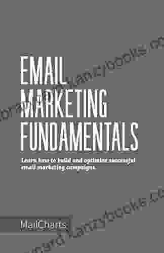 Email Marketing Fundamentals: Learn how to build and optimize successful email marketing campaigns