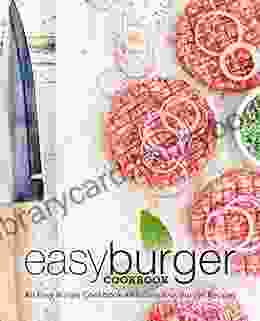 Easy Burger Cookbook: An Easy Burger Cookbook With Delicious Burger Recipes