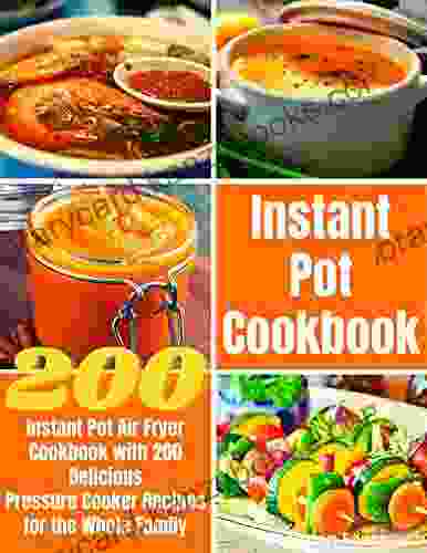 Instant Pot Cookbook: Instant Pot Air Fryer Cookbook with 200 Delicious Pressure Cooker Recipes for the Whole Family