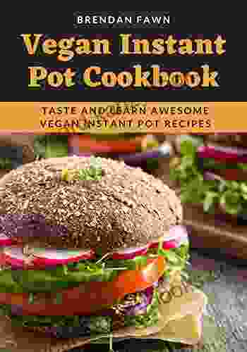 Vegan Instant Pot Cookbook: Taste And Learn Awesome Vegan Instant Pot Recipes (Instant Pot Vegan Cooking 10)