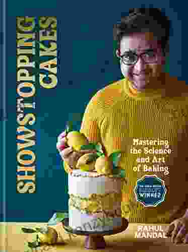 Showstopping Cakes: Mastering The Art And Science Of Baking