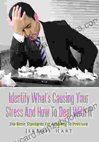 Identify What s Causing Your Stress And How To Deal With It: The Basic Standards For Adjusting To Pressure