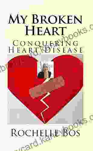 My Broken Heart: Conquering Heart Disease