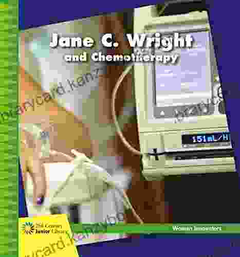 Jane C Wright And Chemotherapy (21st Century Junior Library: Women Innovators)