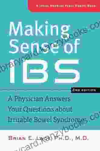 Making Sense Of IBS: A Physician Answers Your Questions About Irritable Bowel Syndrome (A Johns Hopkins Press Health Book)