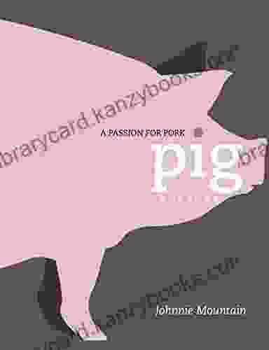 Pig: Cooking With A Passion For Pork