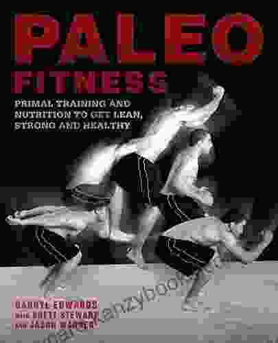 Paleo Fitness: A Primal Training And Nutrition Program To Get Lean Strong And Healthy