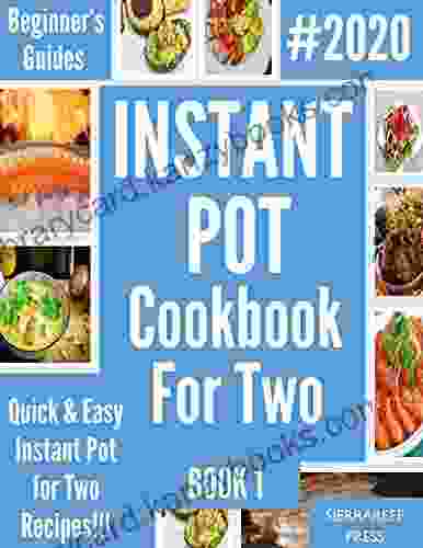 BEGINNERS GUIDES: Quick Easy Instant Pot For Two Recipes 1(Short Reads Instant Pot Instant Pot For 2 Pressure Cooker Cookbook Healthy Instant Pot)