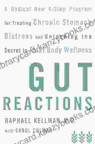 Gut Reactions: A Radical New 4 Step Program For Treating Chronic Stomach Distress And Unlocking The Secret To Total Body Wellness