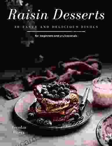 Raisin Desserts: 30 Tasty And Delicious Dishes