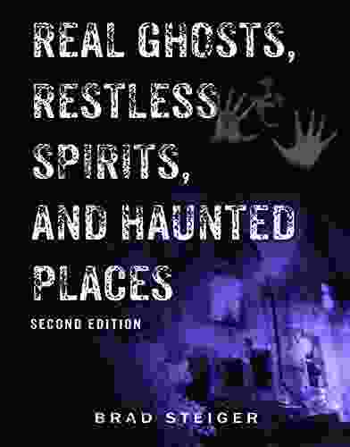 Real Ghosts Restless Spirits And Haunted Places (The Real Unexplained Collection)