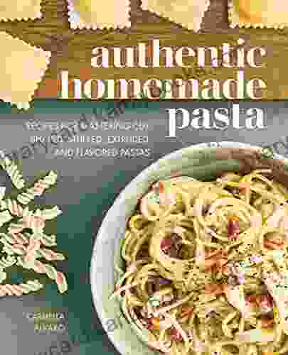 Authentic Homemade Pasta: Recipes For Mastering Cut Shaped Stuffed Extruded And Flavored Pastas