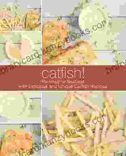 Catfish : Re Imagine Seafood With Delicious And Unique Catfish Recipes