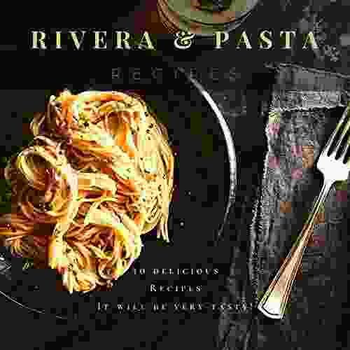 Rivera Pasta Recipes: It Will Be Very Tasty