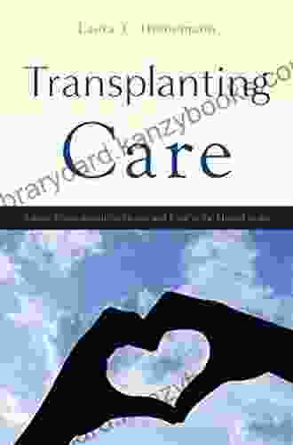 Transplanting Care: Shifting Commitments In Health And Care In The United States (Critical Issues In Health And Medicine)